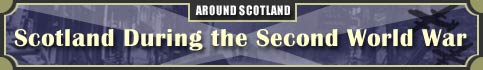 Around Scotland - Scotland During the Second World War